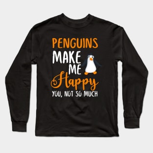 Penguins Make Me Happy You, Not So Much Long Sleeve T-Shirt